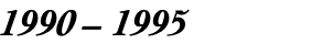 1990 – 1995